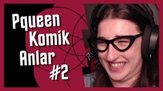 Pqueen Komik Anlar