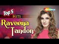 Top 5 Hits - Raveena Tandon | Best Of Raveena Tandon