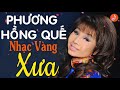 Nhạc Xưa PHƯƠNG HỒNG QUẾ | NHẠC VÀNG XƯA HẢI NGOẠI TUYỂN CHỌN PHƯƠNG HỒNG QUẾ HAY NHẤT