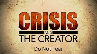 Crisis and the Creator | Do Not Fear