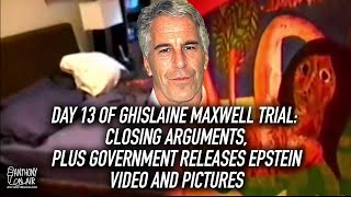 Day 13 of Ghislaine Maxwell Trial: Closing Arguments, Plus Government Releases Epstein Pics & Video