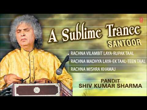 A Sublime Trance(Santoor)-Pandit Shiv Kumar Sharma (Full Song Jukebox) - Tseriesclassics