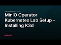 MinIO Operator - Kubernetes Lab Setup: Installing K3d