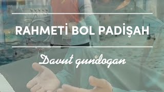 Ey Rahmeti Bol Padişah-Zikirli Ilahi- Farklı Yorum Davut Gündoğan