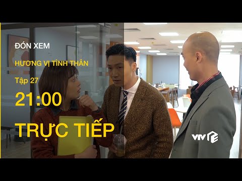 TRỰC TIẾP VTV1 | TẬP 27: Hương Vị Tình Thân - Bạn Long công khai thả thính Nam ở cơ quan