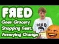 Fred Goes Grocery Shopping Feat. Annoying Orange