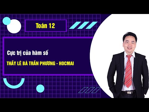 Cực trị của hàm số - Toán 12|Thầy Lê Bá Trần Phương - Khoá học tốt