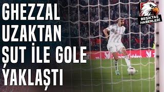 Beşiktaş 43. Dakikada Ghezzal Ceza Sahası Dışından Şutu Çekti, Uğurcan E Yine İzin Vermedi