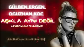 Gülben Ergen ft Oğuzhan Koç - Aşkla Aynı Değil (Y-Emre Music Club Remix)