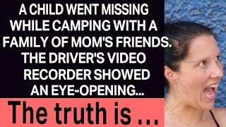 A Child Went Missing While Camping With A Family Of Moms Friends. The Drivers Video Recorder