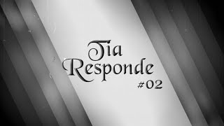 Tia Responde #02
