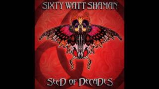 Watch Sixty Watt Shaman Seed Of Decades video