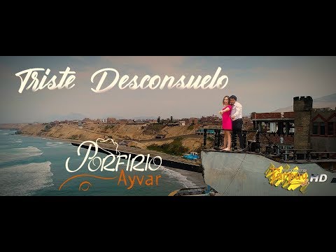 Porfirio ayvar / Triste desconsuelo / vÃdeo oficial 2019 / Tarpuy Producciones