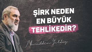 ŞİRK NEDEN EN BÜYÜK TEHLİKEDİR? | Nureddin Yıldız