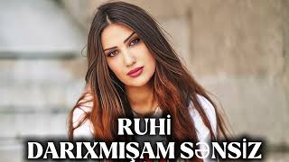 Ruhi Darıxmışam Sənsiz 2025 Yeni