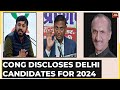 Battle For 2024: Congress Reveals Delhi Candidates, Kanhaiya Kumar To Contest | Lok Sabha Elections
