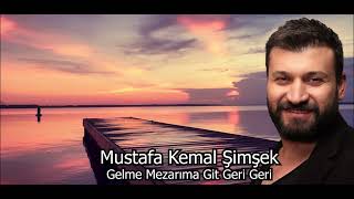 Mustafa Kemal Şimşek Gelme Mezarıma Git Geri Geri
