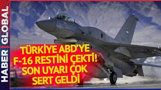 ŞIMARIKLIĞA DUR! Türkiye, ABD'ye F-16 Restini Çekti