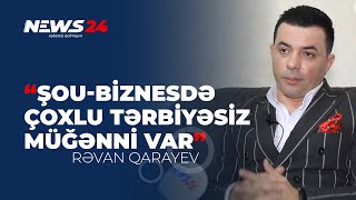 Şou-Biznesdə Çoxlu Tərbiyəsiz Müğənni Var - Rəvan Qarayev
