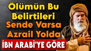 Ölümün Bu İşaretleri Sende Varsa Azrail As Çok Yakın İbn Arabi