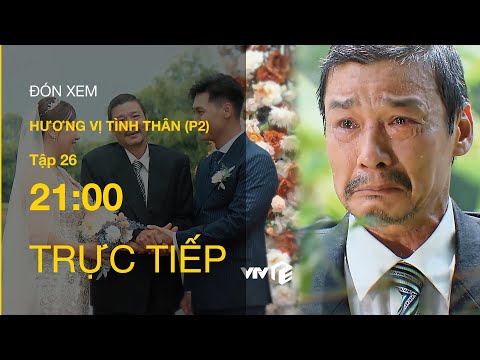 TRỰC TIẾP VTV1 | TẬP 26: Hương Vị Tình Thân P2 - Liệu bố Sinh đến dự đám cưới của Nam?