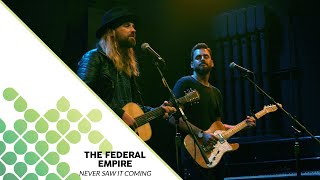 The Federal Empire - Never Saw It Coming