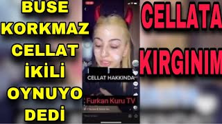 BUSE KORKMAZ CELLAT İKİLİ OYNUYOR ONA KIRGINIM ZAMANLA DÜZELİRİZ DEDİ @BuseKorkm