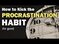 How To Break Your Procrastination Habit (For Good) How To Break Your Procrastination Habit (For Good)