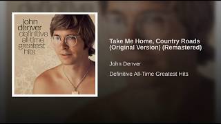 Take Me Home Country Roads Original Version Remastered Take Me Home Country Roads Original Version Remastered