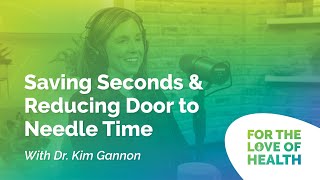 Saving Seconds and Reducing Door to Needle Time with Dr. Kim Gannon