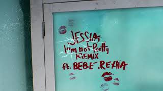 JESSIA - I'm not Pretty Remix ft. Bebe Rexha (Audio)