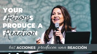 Your Actions Produce a Reaction | Tus acciones producen una reacción - Apostle Patty Valenzuela