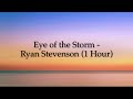 Eye of the Storm - Ryan Stevenson (1 Hour w/ Lyrics)