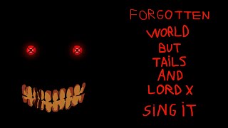 Forgotten World But Tails And Lord X Sing It