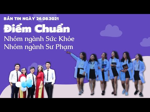Điểm Chuẩn Nhóm Ngành Sư Phạm Và Nhóm Ngành Sức Khỏe | Tin Giáo Dục | Tuyển Sinh Năm 2021|