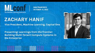 MLconf SF 2022: Building Multi-Tenant Compute Systems in the Enterprise, Zachary Hanif @CapitalOne