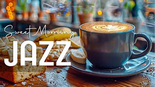 Calm Sweet Morning Jazz ☕ Upbeat your moods with Coffee Jazz Music & Bossa Nova for Happy Moods