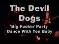 The Devil Dogs - Big Fu*kin' Party / Dance With You Baby