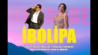 İBOLİPA - İbrahim Tatlıses x Dua Lipa - Levitating & Şemmame Remix ( Unhasbe Mas