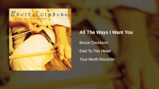 Watch Bruce Cockburn All The Ways I Want You video