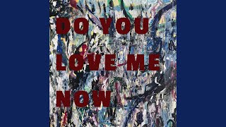 Do You Love Me Now
