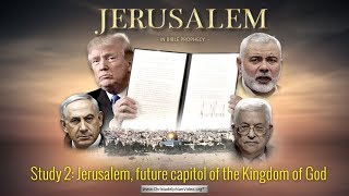 Jerusalem in Bible Prophecy: Part 2: Jerusalem, future capitol of the Kingdom of God