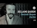 Selami Şahin - Seninle Başım Dertte (Official Audio)