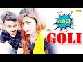 Goli | Mohit Sharma & Sonika Singh | Andy Dahiya | Vijay Varma | Haryanvi Latest Haryanavi 2019