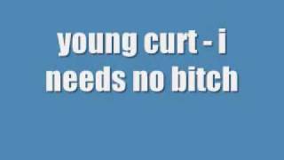 Watch Young Curt I Needs No Bitch video