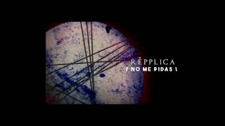 NO ME PIDAS by REPPLICA
