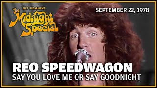Watch Reo Speedwagon Say You Love Me Or Say Goodnight video
