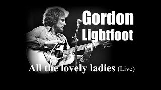 Watch Gordon Lightfoot All The Lovely Ladies video