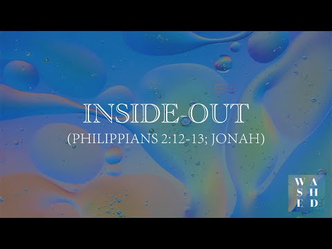"Inside-Out" (Philippians 2:12-13; Jonah)