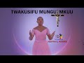 TWAKUSIFU MUNGU MKUU   TRADITIONAL II DESPINA E. MDENDE